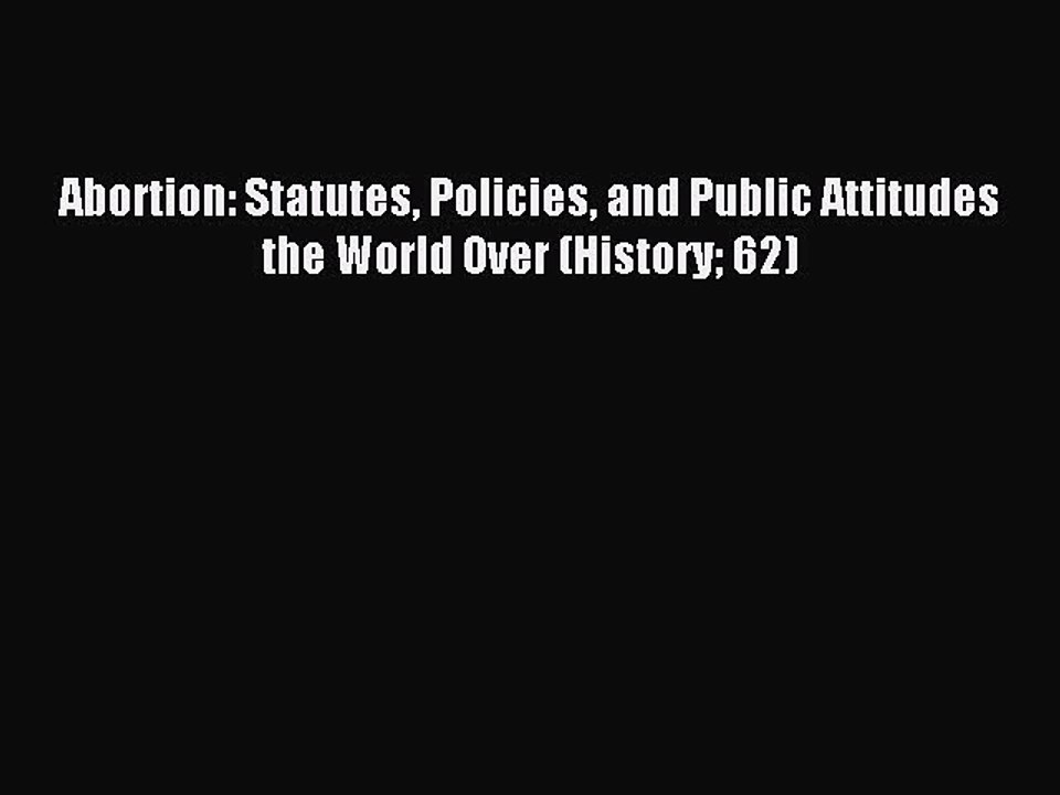 Read Abortion: Statutes Policies and Public Attitudes the World Over (History 62) Ebook Free