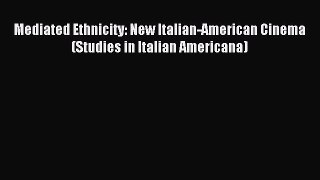 [PDF] Mediated Ethnicity: New Italian-American Cinema (Studies in Italian Americana) [Download]