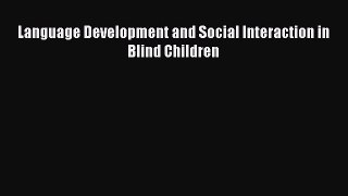 PDF Language Development and Social Interaction in Blind Children  Read Online