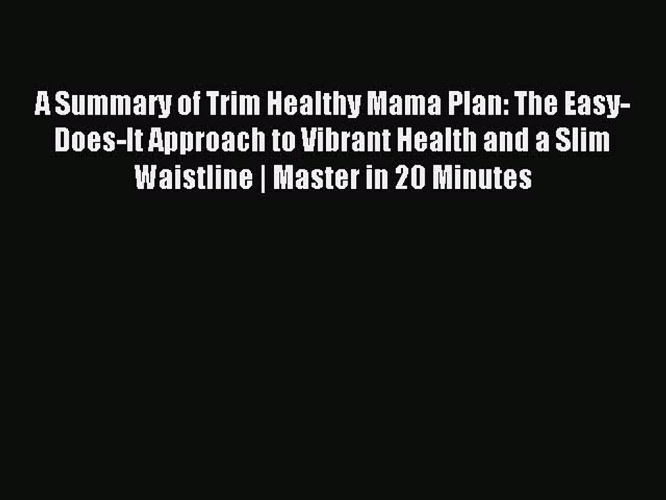 Download A Summary of Trim Healthy Mama Plan: The Easy-Does-It Approach to Vibrant Health and