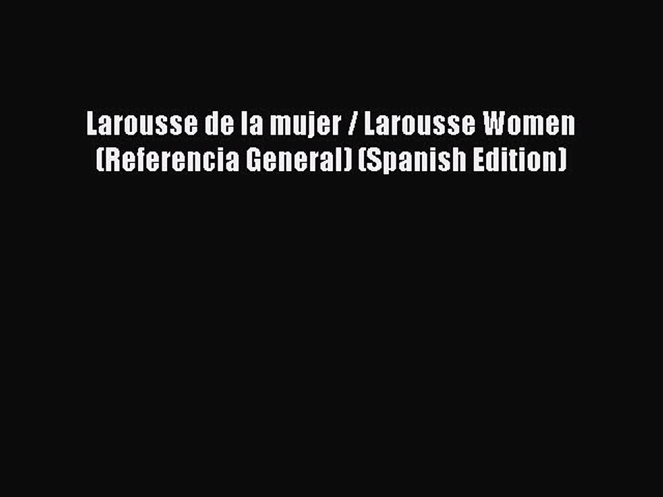 Read Larousse de la mujer / Larousse Women (Referencia General) (Spanish Edition) Ebook Free