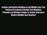 Read Gender and Nation Building in the Middle East: The Political Economy of Health from Mandate