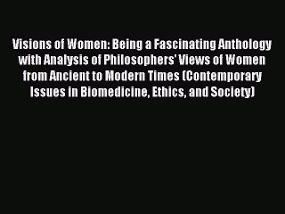 Read Visions of Women: Being a Fascinating Anthology with Analysis of Philosophers' Views of