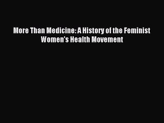 Download More Than Medicine: A History of the Feminist Women's Health Movement PDF Free