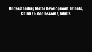 Download Understanding Motor Development: Infants Children Adolescents Adults Free Books