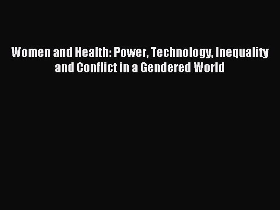 Download Women and Health: Power Technology Inequality and Conflict in a Gendered World Ebook