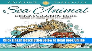 Download Sea Animal Designs Coloring Book - An Antistress Coloring Book For Adults (Sea Animal