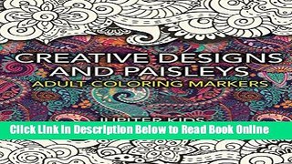 Download Creative Designs and Paisleys: Adult Coloring Markers Book (Paisleys Coloring and Art