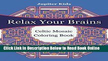Read Relax Your Brains: Celtic Mosaic Coloring Book (Mosaic Coloring and Art Book Series)  Ebook