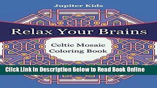 Read Relax Your Brains: Celtic Mosaic Coloring Book (Mosaic Coloring and Art Book Series)  Ebook