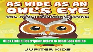 Download As Wide As an Owl s Eye: Owl Adult Coloring Books (Owl Coloring and Art Book Series)  PDF