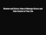 Read Women and Stress: How to Manage Stress and Take Control of Your Life Ebook Free