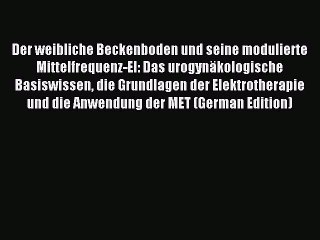 Download Der weibliche Beckenboden und seine modulierte Mittelfrequenz-El: Das urogynÃ¤kologische