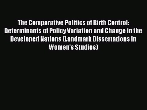 Read The Comparative Politics of Birth Control: Determinants of Policy Variation and Change