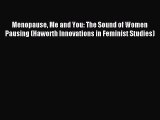 Read Menopause Me and You: The Sound of Women Pausing (Haworth Innovations in Feminist Studies)