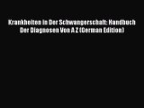 Read Krankheiten in Der Schwangerschaft: Handbuch Der Diagnosen Von A Z (German Edition) Ebook