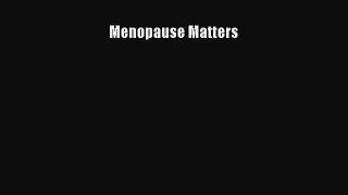 Read Menopause Matters Ebook Free