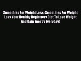 Read Smoothies For Weight Loss: Smoothies For Weight Loss Your Healthy Beginners Diet To Lose