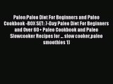 Read Paleo:Paleo Diet For Beginners and Paleo Cookbook -BOX SET: 7-Day Paleo Diet For Beginners