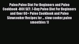 Read Paleo:Paleo Diet For Beginners and Paleo Cookbook -BOX SET: 7-Day Paleo Diet For Beginners