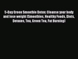 Read 5-Day Green Smoothie Detox: Cleanse your body and lose weight (Smoothies Healthy Foods
