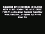 Read VEGAN:VEGAN DIET FOR BEGINNERS: 401 DELICIOUS VEGAN RECIPES COOKBOOK AND 8 WEEKS OF DIET