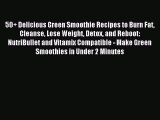 Read 50  Delicious Green Smoothie Recipes to Burn Fat Cleanse Lose Weight Detox and Reboot:
