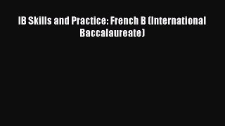 Download IB Skills and Practice: French B (International Baccalaureate) PDF Free