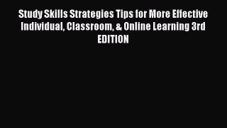 Read Study Skills Strategies Tips for More Effective Individual Classroom & Online Learning