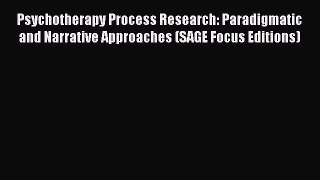 Read Psychotherapy Process Research: Paradigmatic and Narrative Approaches (SAGE Focus Editions)