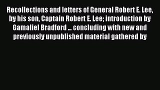Read Recollections and letters of General Robert E. Lee by his son Captain Robert E. Lee introduction