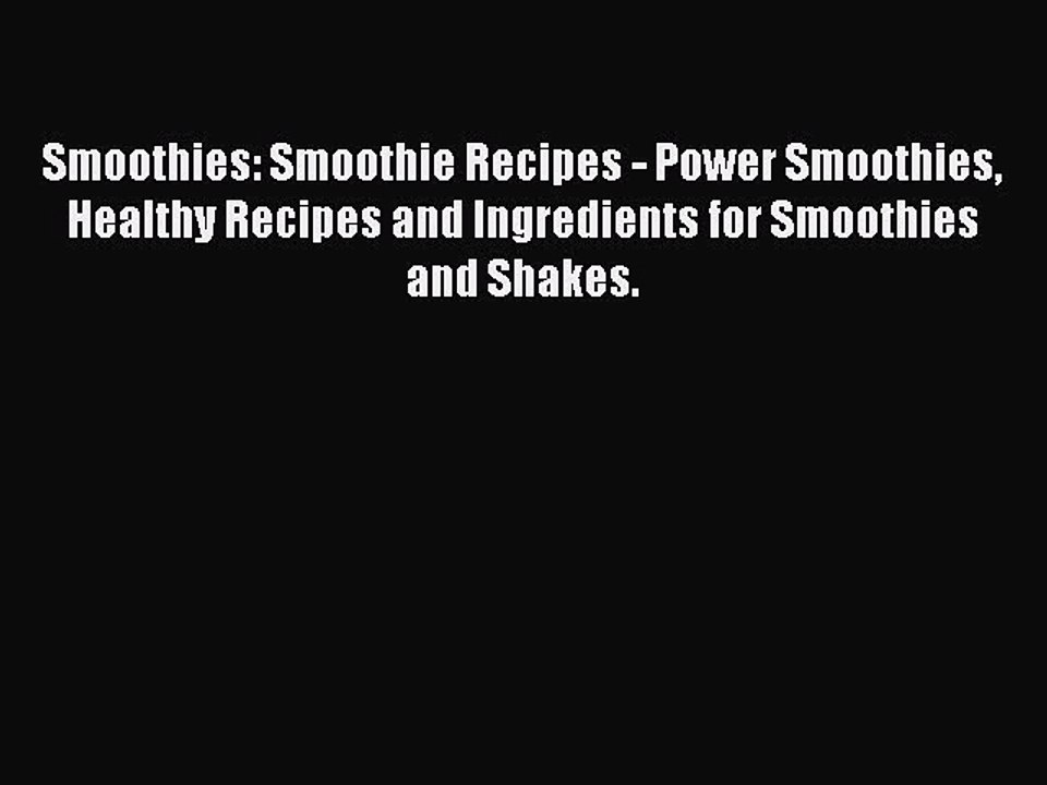 Download Smoothies: Smoothie Recipes - Power Smoothies Healthy Recipes and Ingredients for