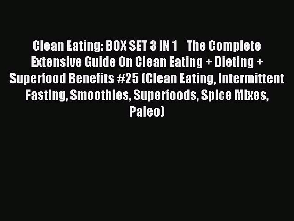 Read Clean Eating: BOX SET 3 IN 1    The Complete Extensive Guide On Clean Eating + Dieting