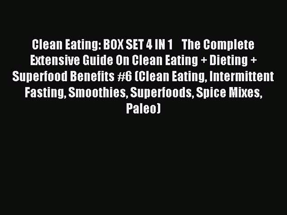 Read Clean Eating: BOX SET 4 IN 1    The Complete Extensive Guide On Clean Eating + Dieting