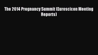 Read The 2014 Pregnancy Summit (Euroscicon Meeting Reports) Ebook Free