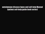 Download autoimmune disease lupus and self-help Manual (patient self-help guide book series)
