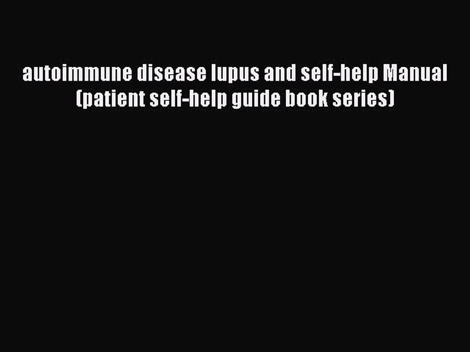 Download autoimmune disease lupus and self-help Manual (patient self-help guide book series)