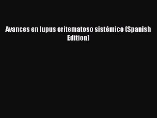 Download Avances en lupus eritematoso sistÃ©mico (Spanish Edition) Ebook Online