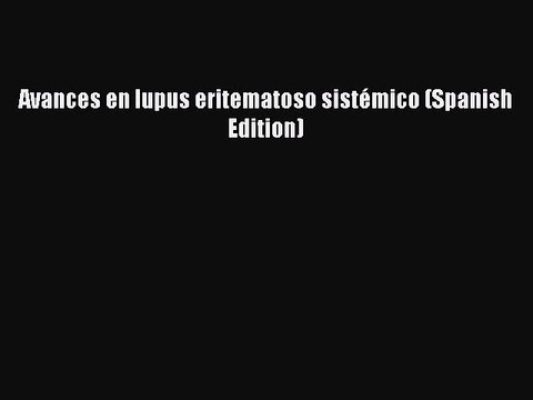 Download Avances en lupus eritematoso sistÃ©mico (Spanish Edition) Ebook Online
