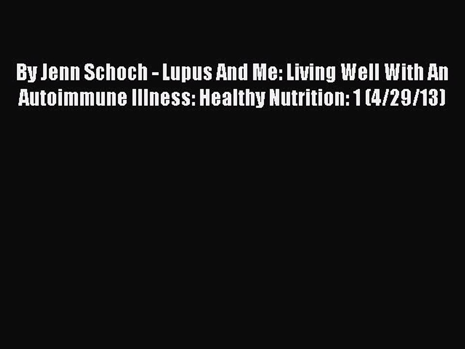 Read By Jenn Schoch - Lupus And Me: Living Well With An Autoimmune Illness: Healthy Nutrition: