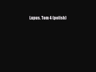 Read Lupus. Tom 4 (polish) Ebook Free