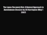 Read The Lupus Recovery Diet: A Natural Approach to Autoimmune Disease by Jill Harrington (May