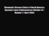 Read Rheumatic Disease Clinics of North America: Systemic Lupus Erythematosus (Volume 14 /