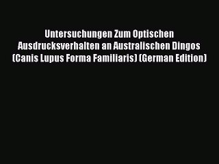 Read Untersuchungen Zum Optischen Ausdrucksverhalten an Australischen Dingos (Canis Lupus Forma