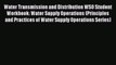 Read Water Transmission and Distribution WSO Student Workbook: Water Supply Operations (Principles