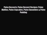 Read Paleo Desserts: Paleo Dessert Recipes: Paleo Muffins Paleo Cupcakes Paleo Smoothies &