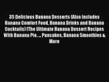 Read 35 Delicious Banana Desserts (Also Includes Banana Comfort Food Banana Drinks and Banana