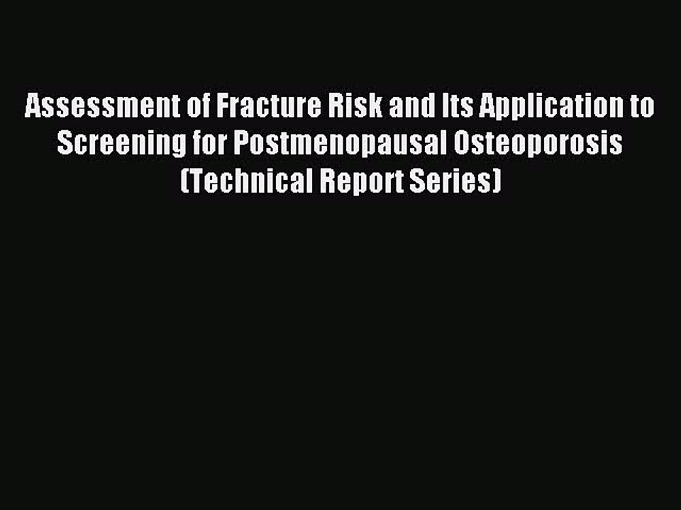 Read Assessment of Fracture Risk and Its Application to Screening for Postmenopausal Osteoporosis