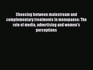 Read Choosing between mainstream and complementary treatments in menopause: The role of media