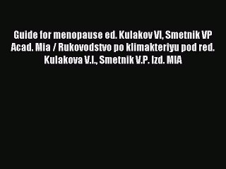 Read Guide for menopause ed. Kulakov VI Smetnik VP Acad. Mia / Rukovodstvo po klimakteriyu